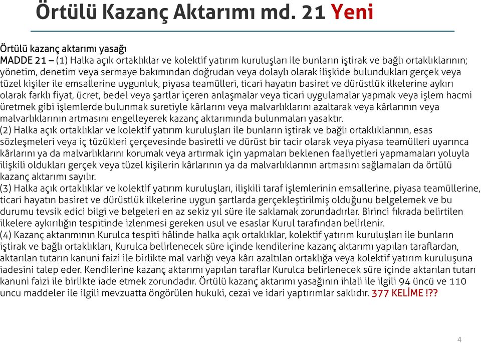 doğrudan veya dolaylı olarak ilişkide bulundukları gerçek veya tüzel kişiler ile emsallerine uygunluk, piyasa teamülleri, ticari hayatın basiret ve dürüstlük ilkelerine aykırı olarak farklı fiyat,