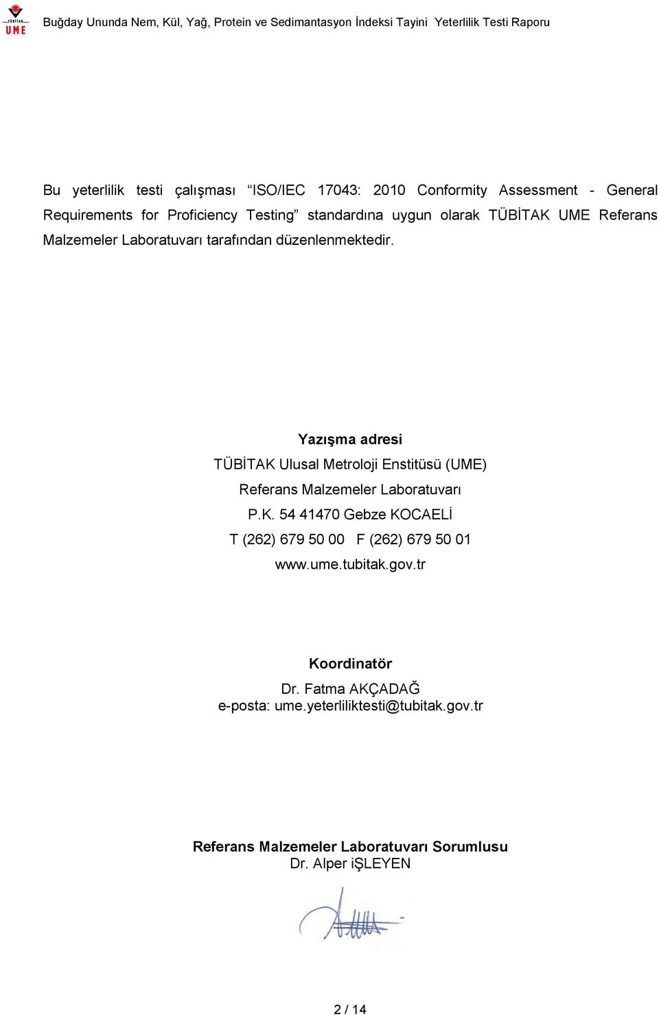 Yazışma adresi TÜBİTAK Ulusal Metroloji Enstitüsü (UME) Referans Malzemeler Laboratuvarı P.K. 54 41470 Gebze KOCAELİ T (262) 679 50 00 F (262) 679 50 01 www.