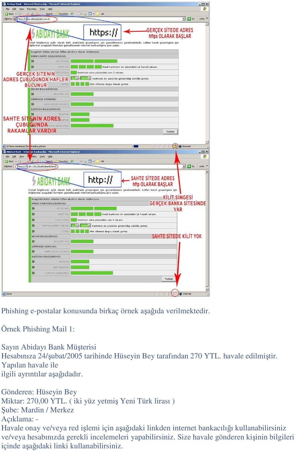 Yapılan havale ile ilgili ayrıntılar aşağıdadır. Gönderen: Hüseyin Bey Miktar: 270,00 YTL.