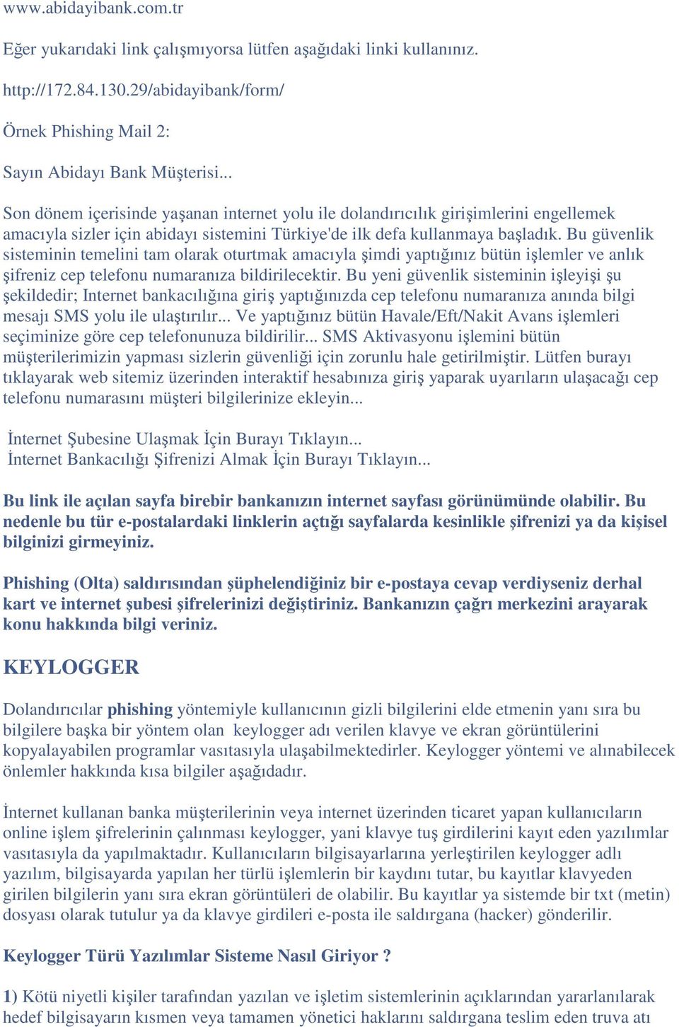 Bu güvenlik sisteminin temelini tam olarak oturtmak amacıyla şimdi yaptığınız bütün işlemler ve anlık şifreniz cep telefonu numaranıza bildirilecektir.