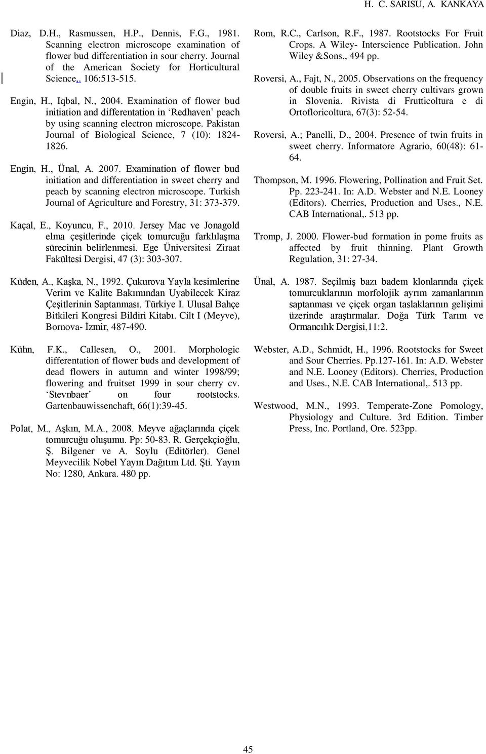 Examination of flower bud initiation and differentation in Redhaven peach by using scanning electron microscope. Pakistan Journal of Biological Science, 7 (10): 1824-1826. Engin, H., Ünal, A. 2007.