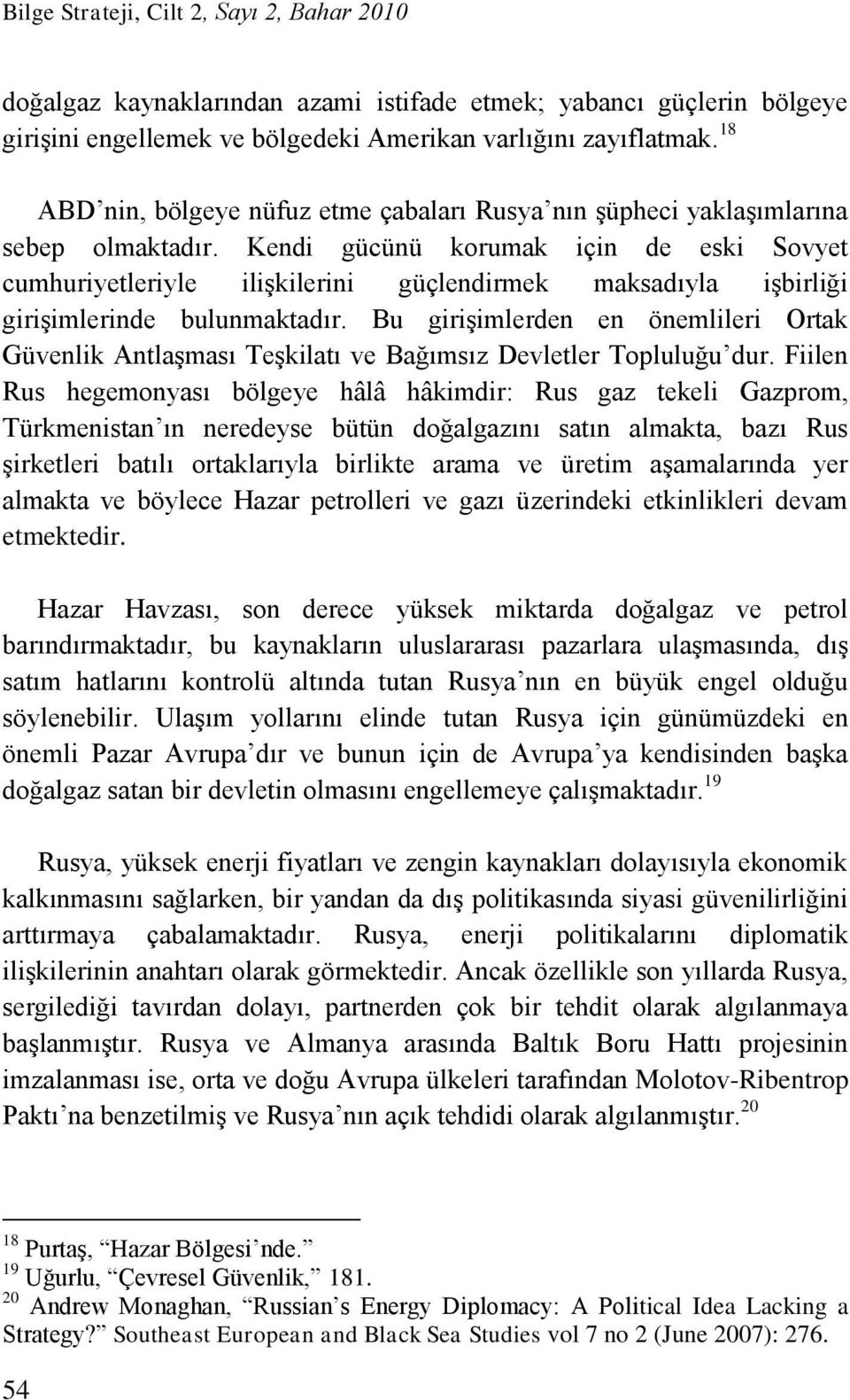 Kendi gücünü korumak için de eski Sovyet cumhuriyetleriyle ilişkilerini güçlendirmek maksadıyla işbirliği girişimlerinde bulunmaktadır.