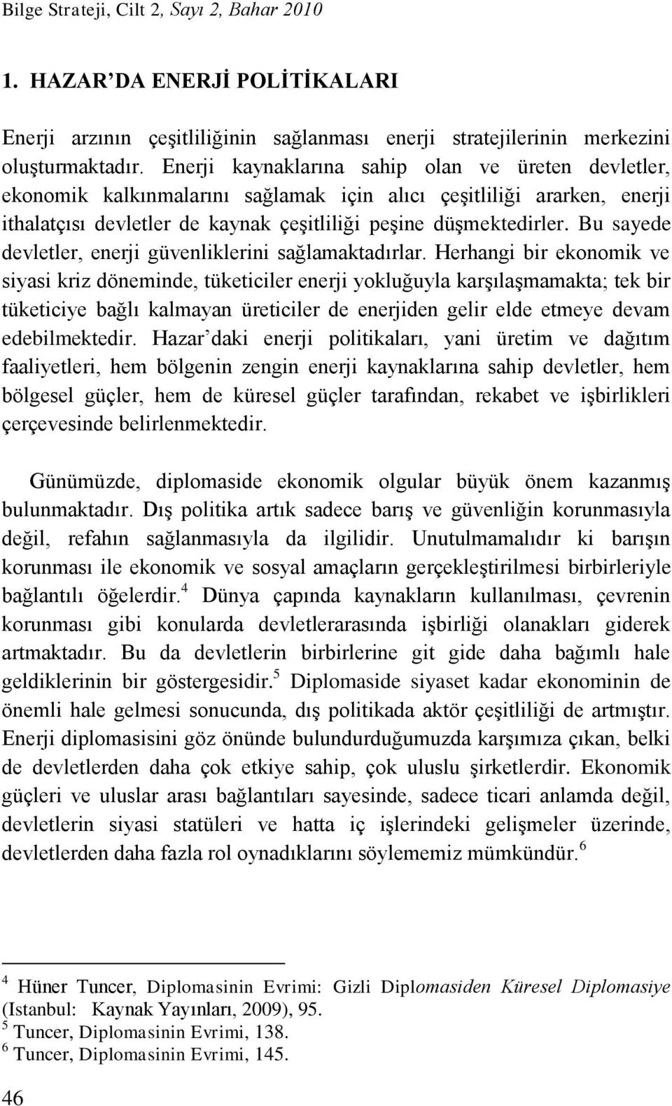 Bu sayede devletler, enerji güvenliklerini sağlamaktadırlar.