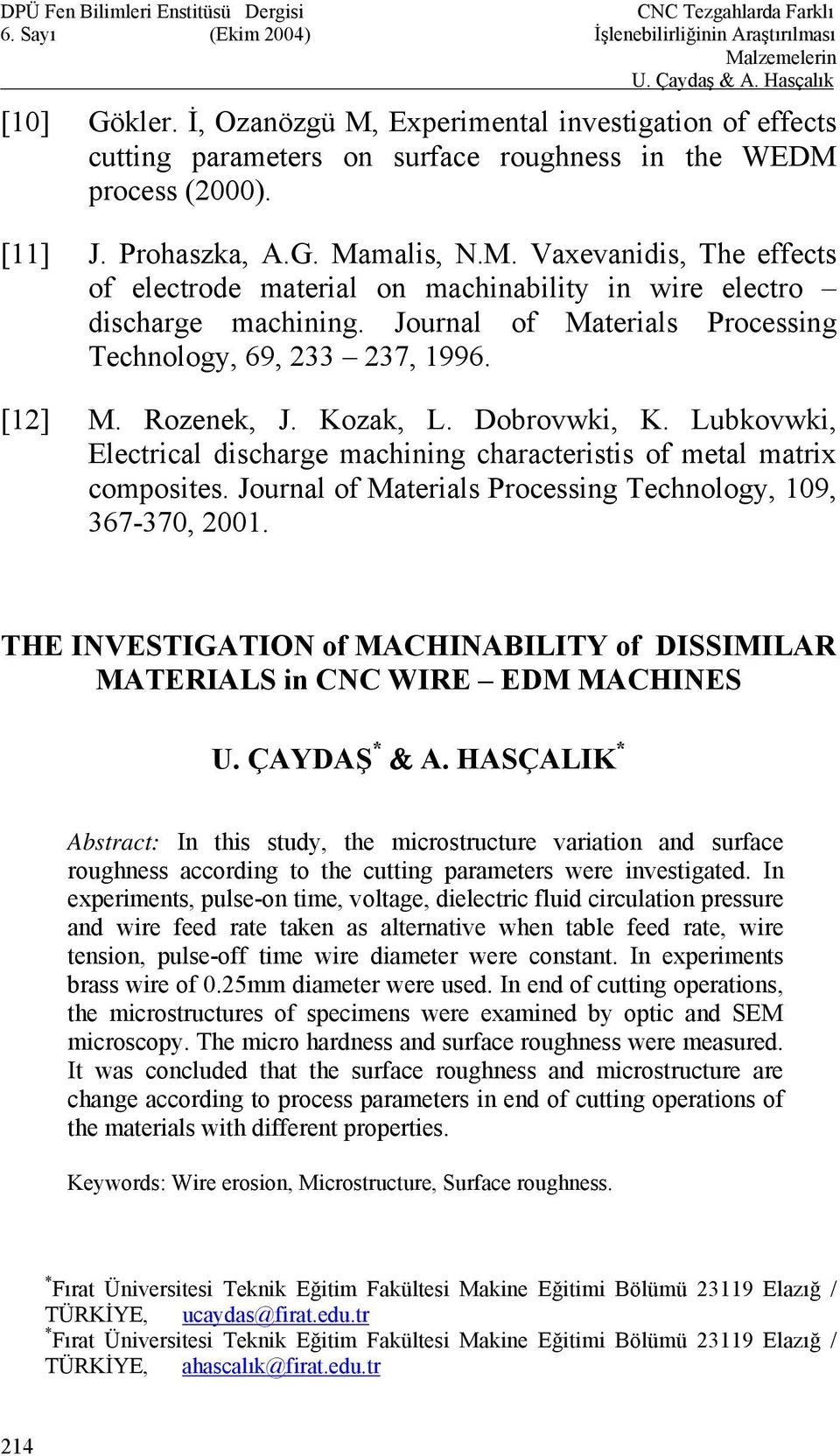 Journal of Materials Processing Technology, 109, 367-370, 2001. THE INVESTIGATION of MACHINABILITY of DISSIMILAR MATERIALS in CNC WIRE EDM MACHINES U. ÇAYDAŞ * & A.