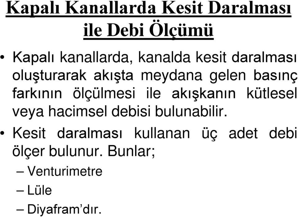 ile akışkanın kütlesel veya hacimsel debisi bulunabilir.