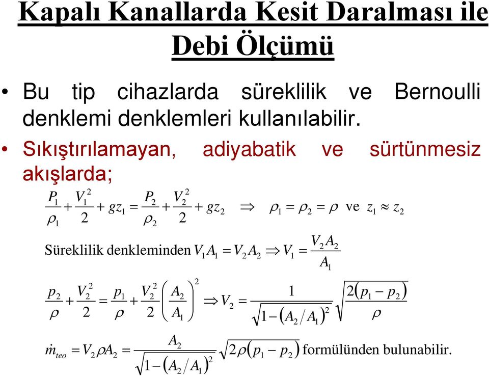 Sıkıştırılamayan, adiyabatik ve sürtünmesiz akışlarda; ( ) ( ) ( ) ( ) r.