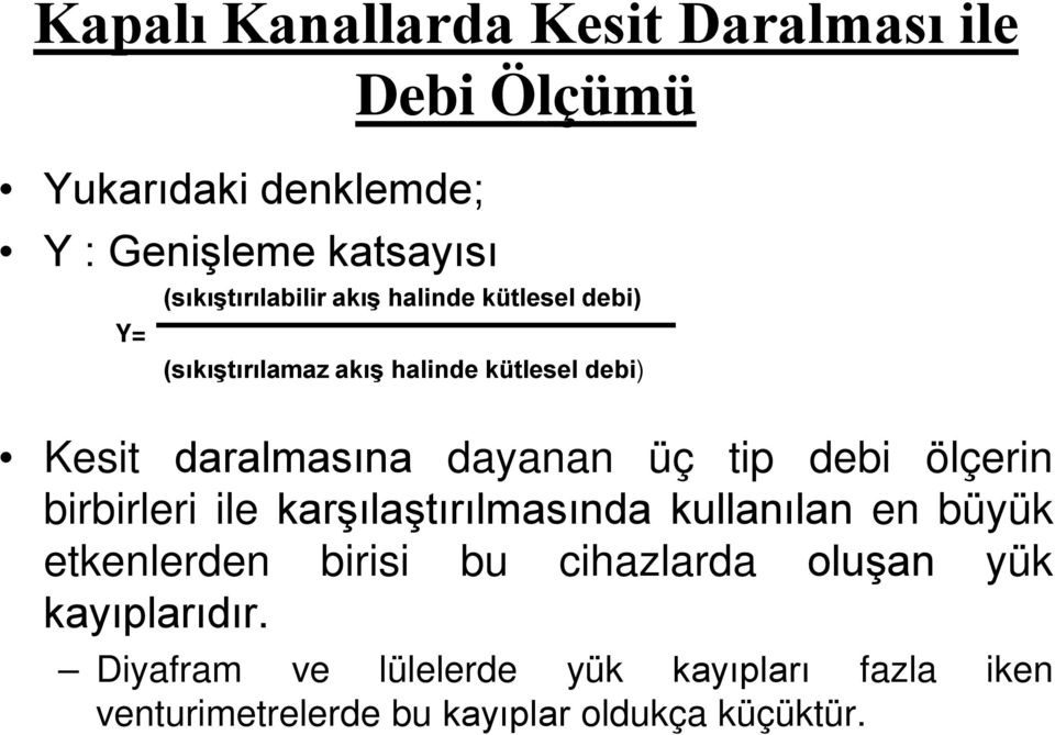 dayanan üç ti debi ölçerin birbirleri ile karşılaştırılmasında kullanılan en büyük etkenlerden birisi bu