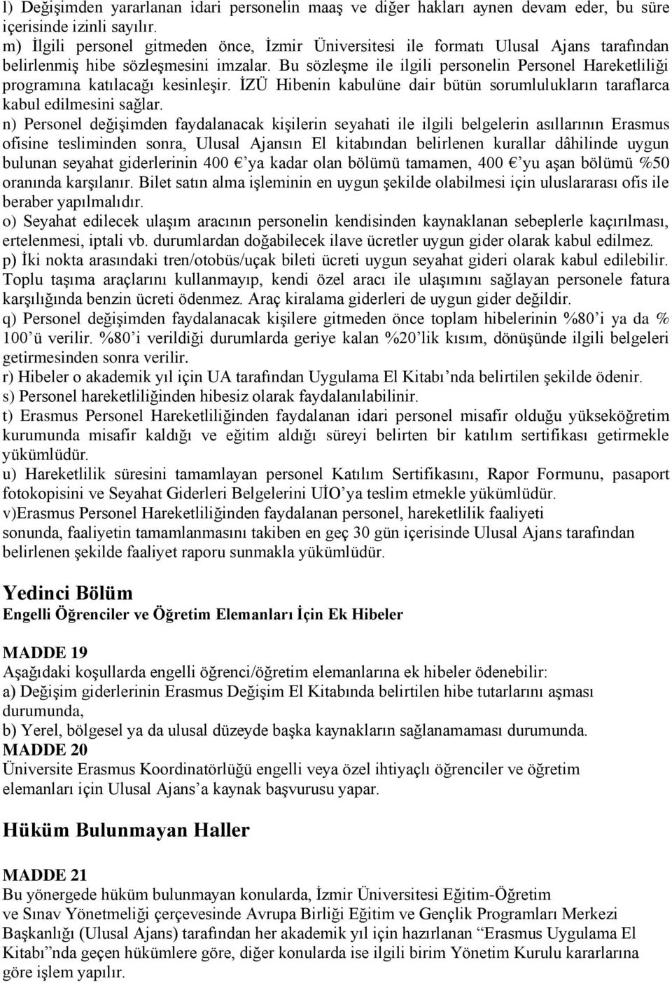 Bu sözleşme ile ilgili personelin Personel Hareketliliği programına katılacağı kesinleşir. İZÜ Hibenin kabulüne dair bütün sorumlulukların taraflarca kabul edilmesini sağlar.