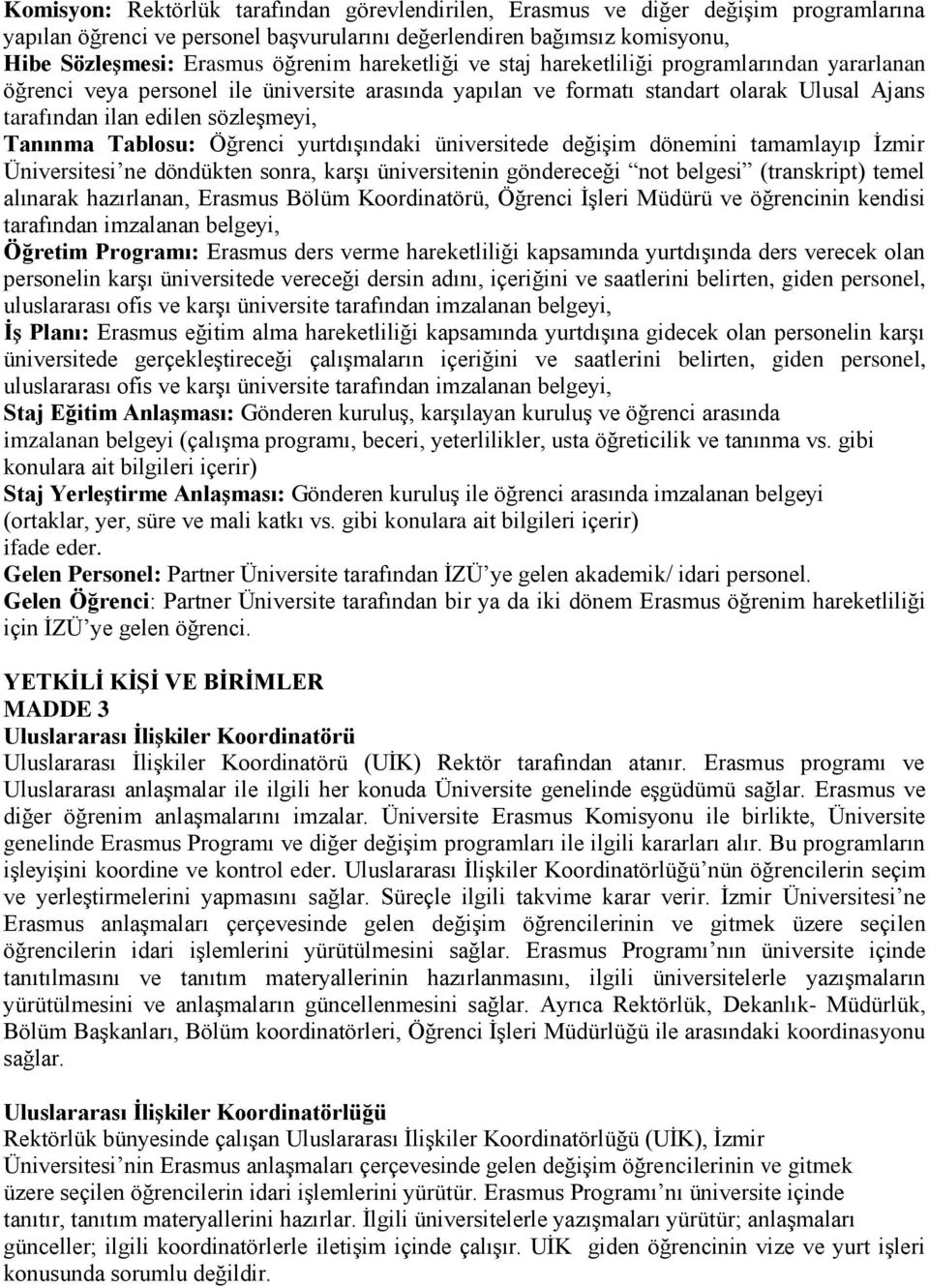 Tablosu: Öğrenci yurtdışındaki üniversitede değişim dönemini tamamlayıp İzmir Üniversitesi ne döndükten sonra, karşı üniversitenin göndereceği not belgesi (transkript) temel alınarak hazırlanan,