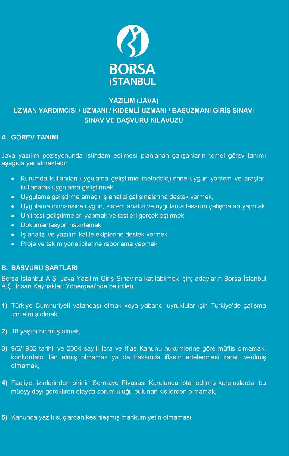 Kurumda kullanılan uygulama geliştirme metodolojilerine uygun yöntem ve araçları kullanarak uygulama geliştirmek Uygulama geliştirme amaçlı iş analizi çalışmalarına destek vermek, Uygulama mimarisine