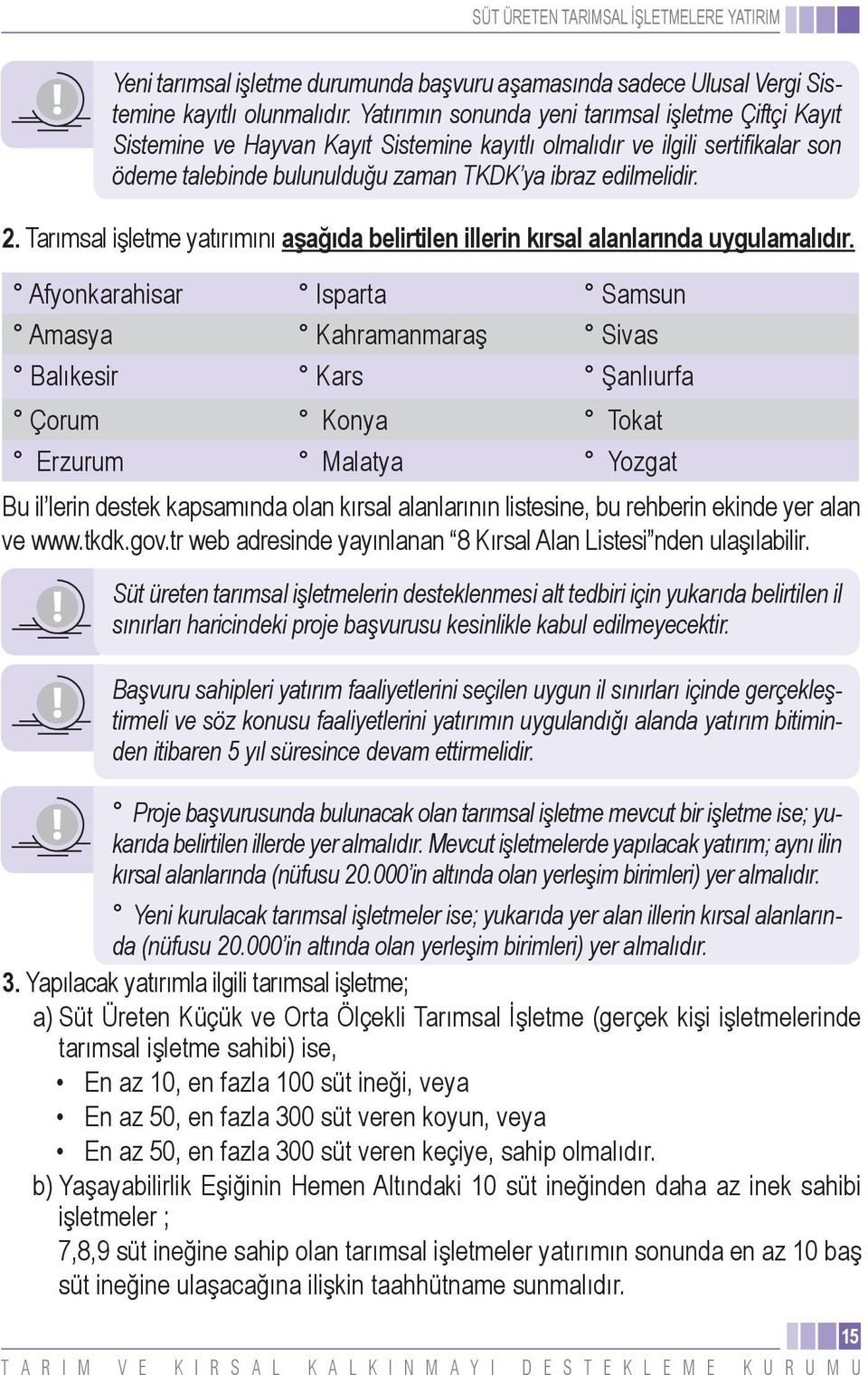 Tarımsal işletme yatırımını aşağıda belirtilen illerin kırsal alanlarında uygulamalıdır.