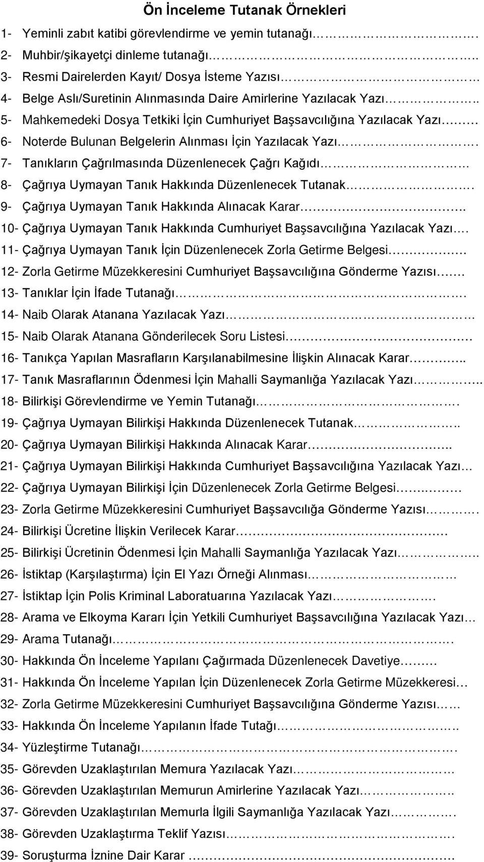 . 5- Mahkemedeki Dosya Tetkiki İçin Cumhuriyet Başsavcılığına Yazılacak Yazı 6- Noterde Bulunan Belgelerin Alınması İçin Yazılacak Yazı.