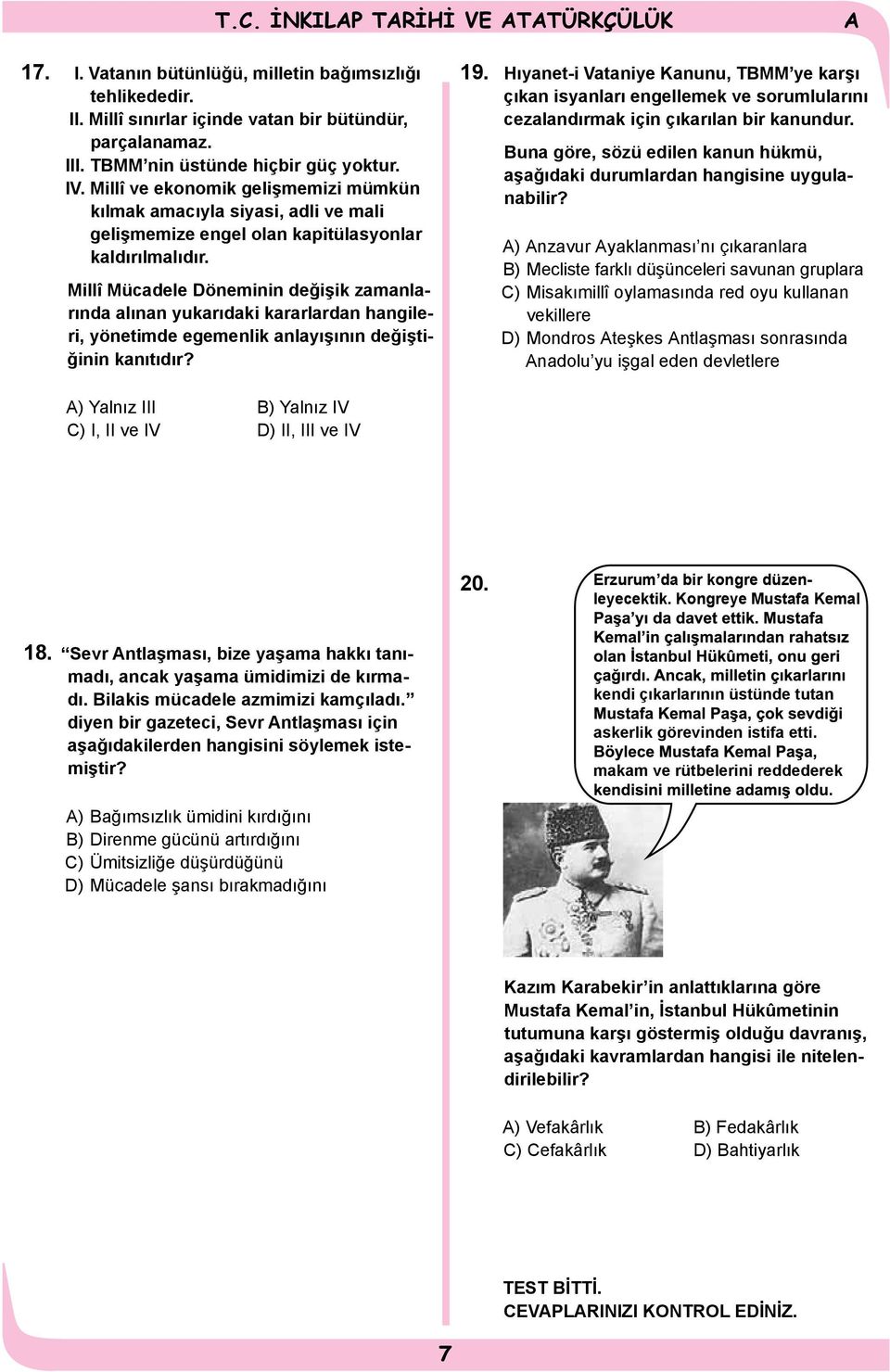 Millî Mücadele Döneminin değişik zamanlarında alınan yukarıdaki kararlardan hangileri, yönetimde egemenlik anlayışının değiştiğinin kanıtıdır? 19.