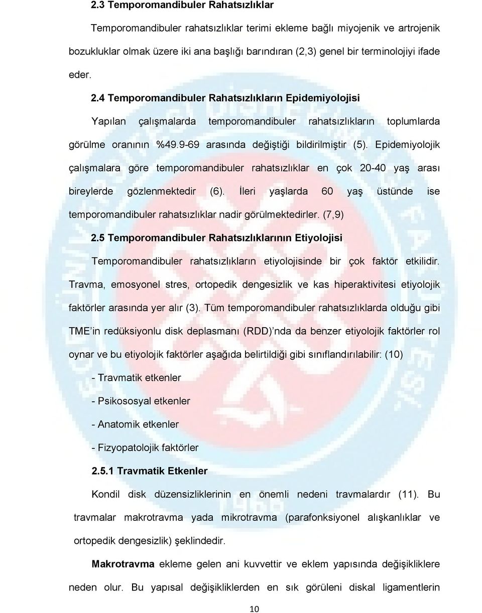 Epidemiyolojik çalışmalara göre temporomandibuler rahatsızlıklar en çok 20-40 yaş arası bireylerde gözlenmektedir (6).