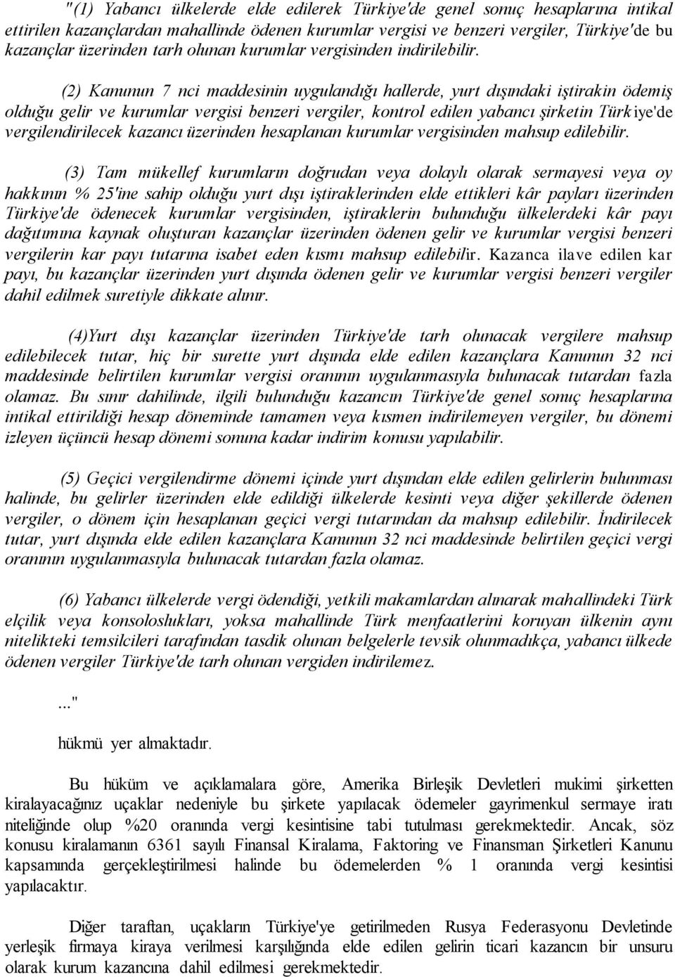 (2) Kanunun 7 nci maddesinin uygulandığı hallerde, yurt dışındaki iştirakin ödemiş olduğu gelir ve kurumlar vergisi benzeri vergiler, kontrol edilen yabancı şirketin Türkiye'de vergilendirilecek