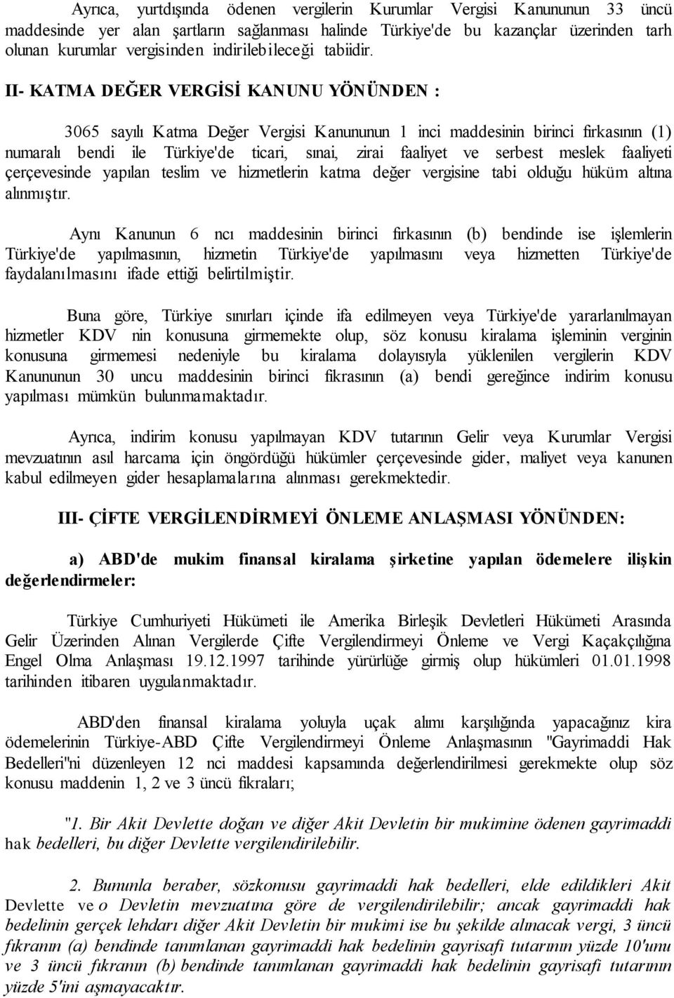 II- KATMA DEĞER VERGİSİ KANUNU YÖNÜNDEN : 3065 sayılı Katma Değer Vergisi Kanununun 1 inci maddesinin birinci fırkasının (1) numaralı bendi ile Türkiye'de ticari, sınai, zirai faaliyet ve serbest