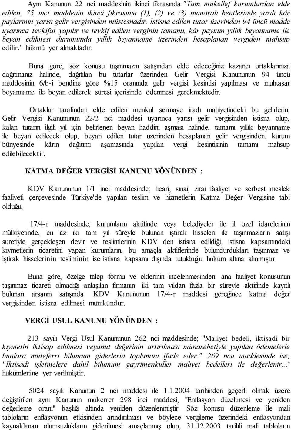 İstisna edilen tutar üzerinden 94 üncü madde uyarınca tevkifat yapılır ve tevkif edilen verginin tamamı, kâr payının yıllık beyanname ile beyan edilmesi durumunda yıllık beyanname üzerinden