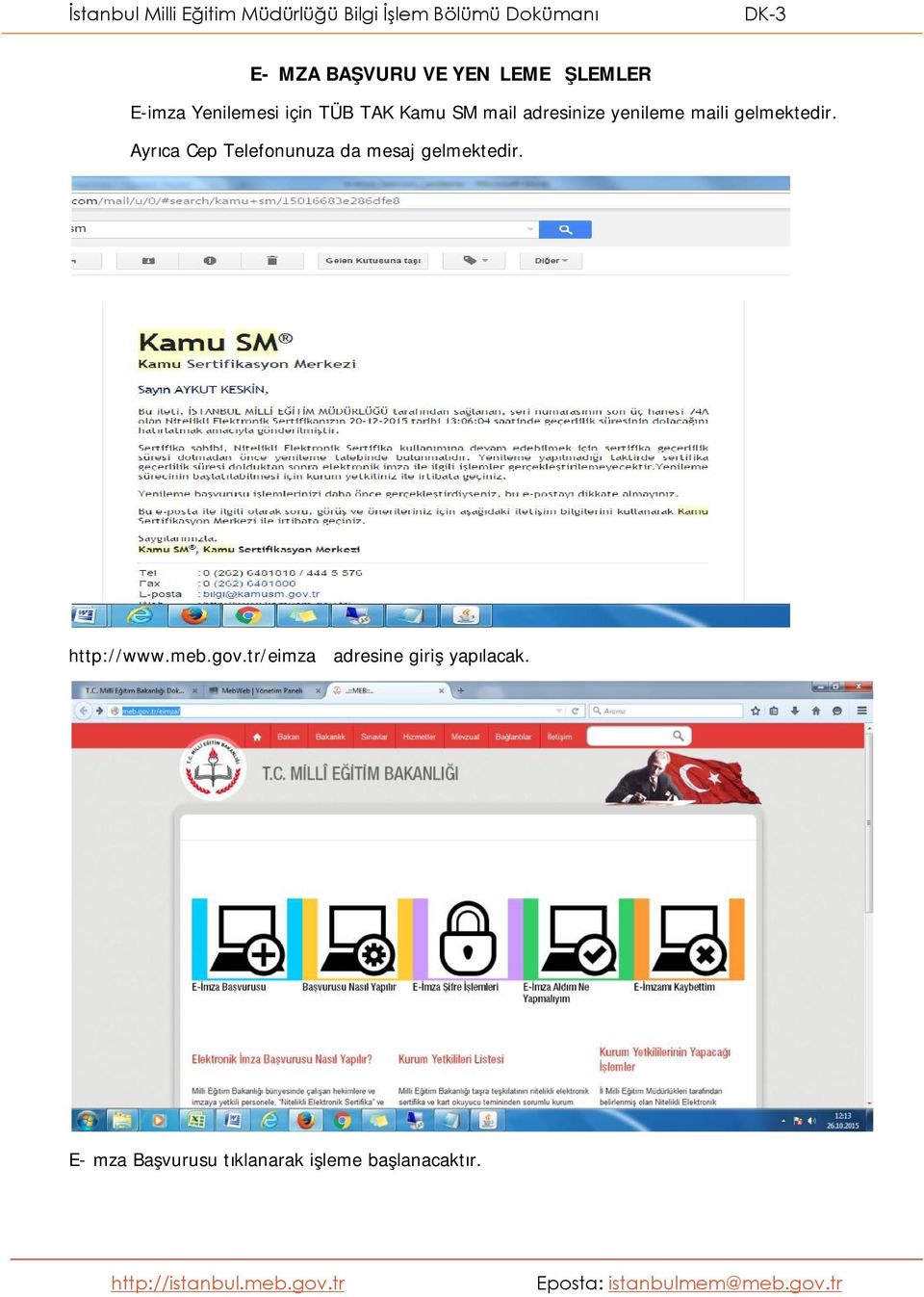 Ayrıca Cep Telefonunuza da mesaj gelmektedir. http://www.meb.gov.