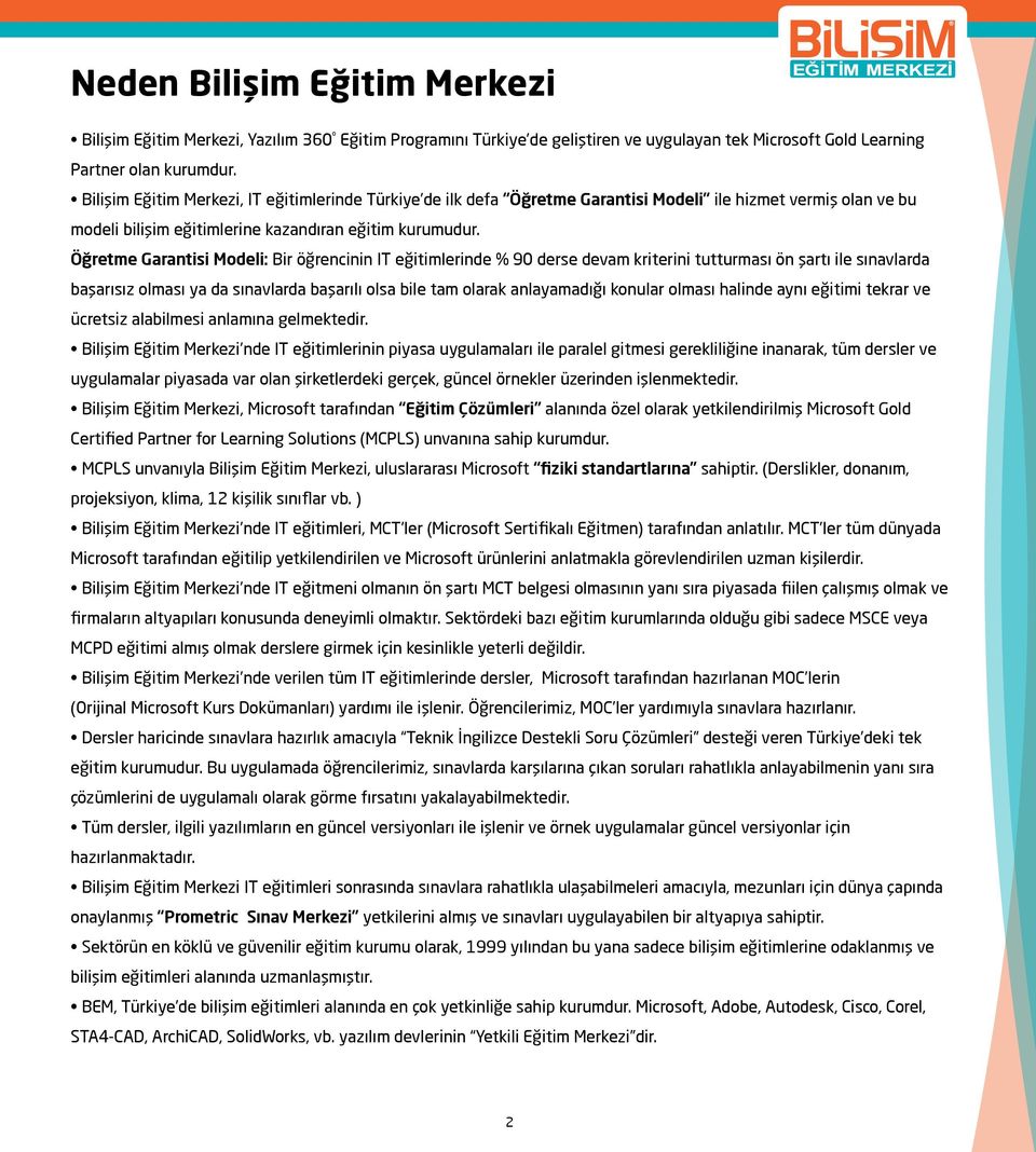 Öğretme Garantisi Modeli: Bir öğrencinin IT eğitimlerinde % 90 derse devam kriterini tutturması ön şartı ile sınavlarda başarısız olması ya da sınavlarda başarılı olsa bile tam olarak anlayamadığı