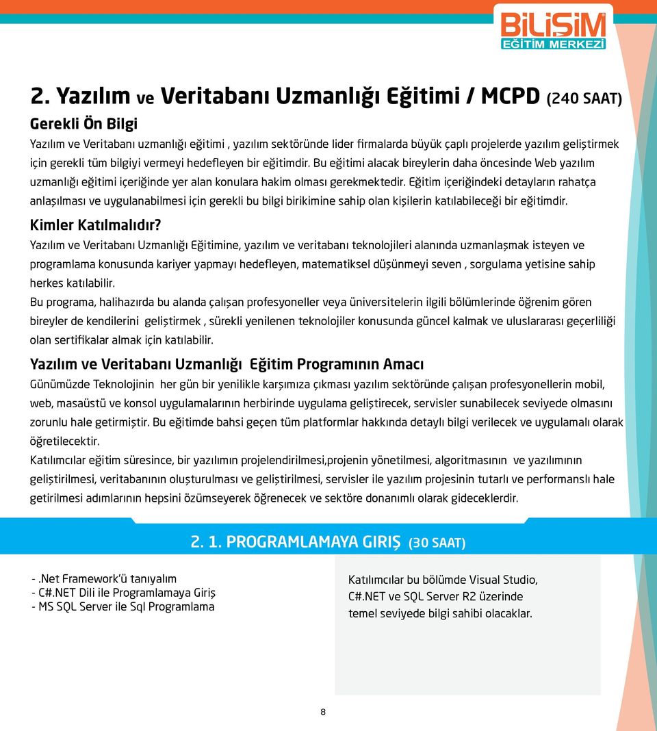 Eğitim içeriğindeki detayların rahatça anlaşılması ve uygulanabilmesi için gerekli bu bilgi birikimine sahip olan kişilerin katılabileceği bir eğitimdir. Kimler Katılmalıdır?