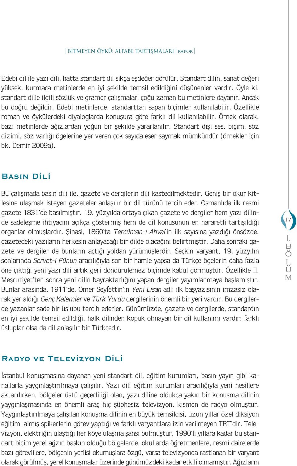 Ancak u doğru değildir. Edei etinlerde, standarttan sapan içiler kullanılailir. Özellikle roan ve öyklerdeki diyaloglarda konuşura göre farklı dil kullanılailir.