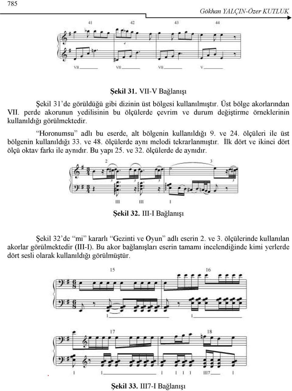 ölçüleri ile üst bölgenin kullanıldığı 33. ve 48. ölçülerde aynı melodi tekrarlanmıştır. İlk dört ve ikinci dört ölçü oktav farkı ile aynıdır. Bu yapı 25. ve 32. ölçülerde de aynıdır. Şekil 32.