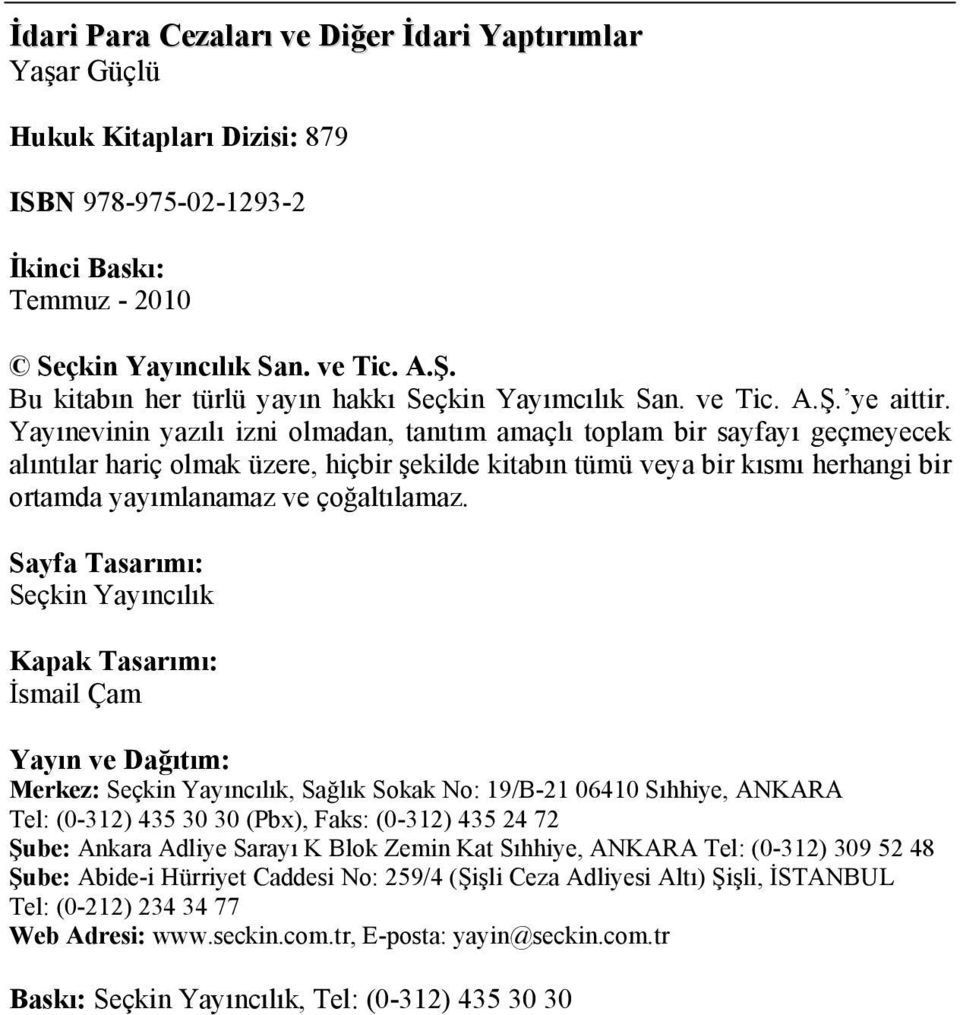 Yayınevinin yazılı izni olmadan, tanıtım amaçlı toplam bir sayfayı geçmeyecek alıntılar hariç olmak üzere, hiçbir şekilde kitabın tümü veya bir kısmı herhangi bir ortamda yayımlanamaz ve çoğaltılamaz.