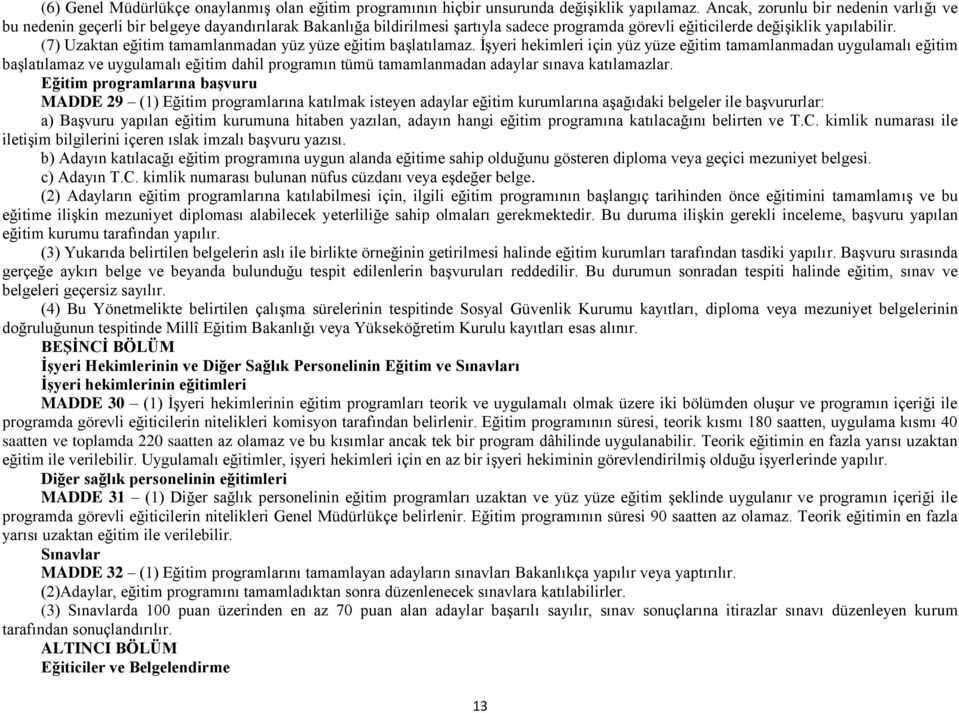 (7) Uzaktan eğitim tamamlanmadan yüz yüze eğitim başlatılamaz.