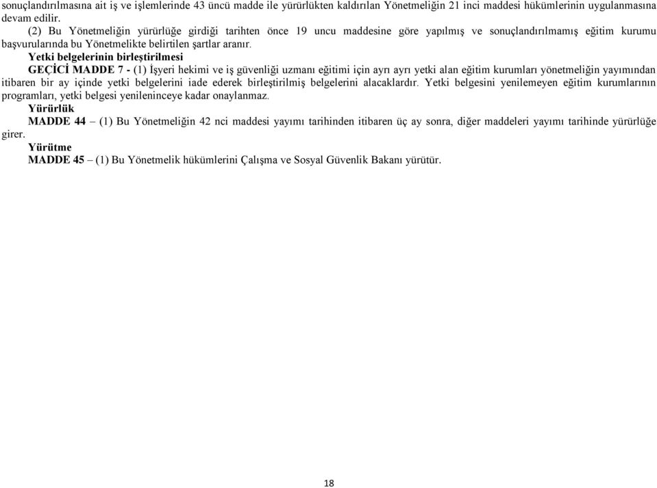 Yetki belgelerinin birleştirilmesi GEÇİCİ MADDE 7 - (1) İşyeri hekimi ve iş güvenliği uzmanı eğitimi için ayrı ayrı yetki alan eğitim kurumları yönetmeliğin yayımından itibaren bir ay içinde yetki