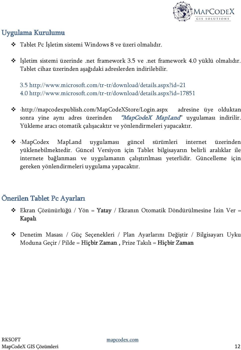 com/mapcodexstore/login.aspx adresine üye olduktan sonra yine aynı adres üzerinden MapCodeX MapLand uygulaması indirilir. Yükleme aracı otomatik çalışacaktır ve yönlendirmeleri yapacaktır.