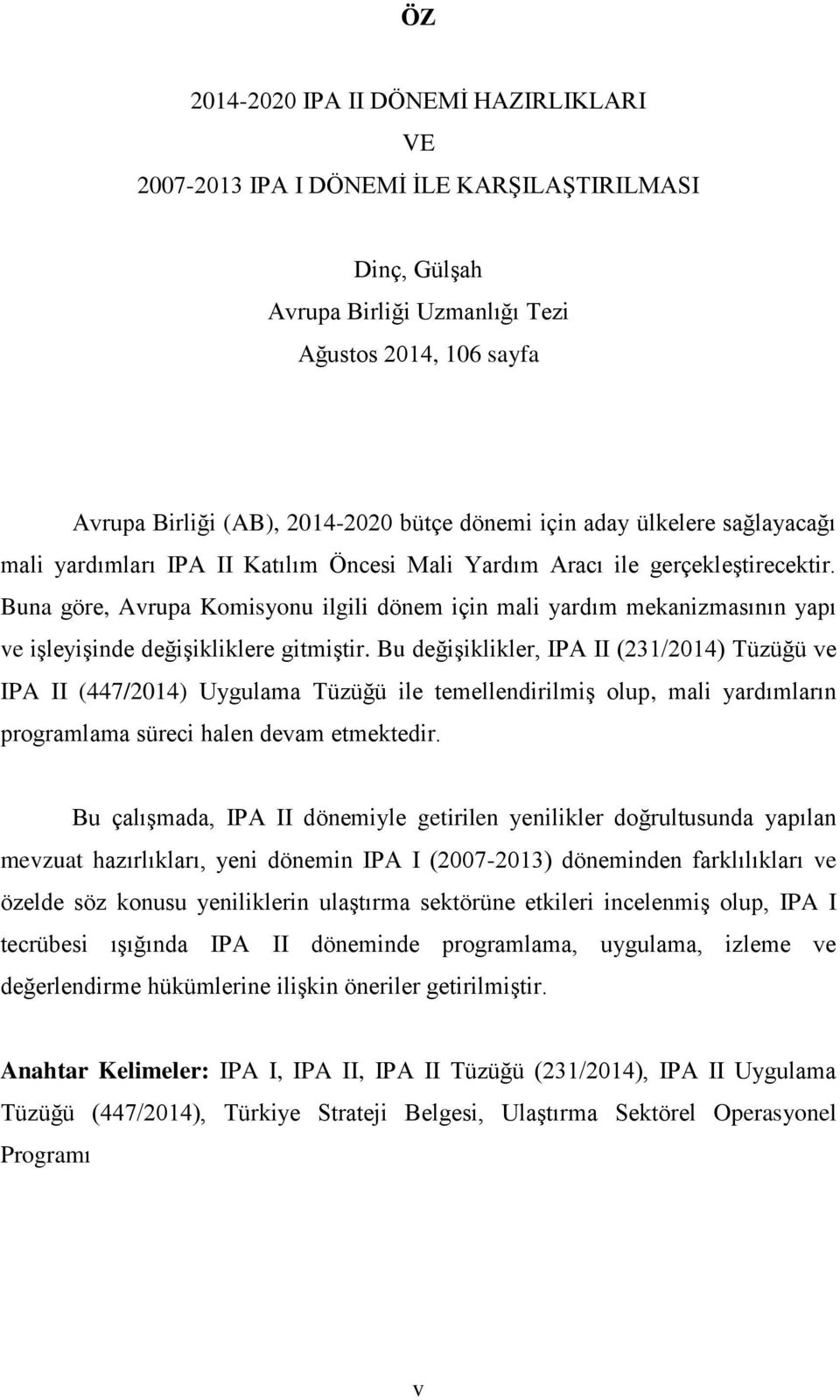 Buna göre, Avrupa Komisyonu ilgili dönem için mali yardım mekanizmasının yapı ve işleyişinde değişikliklere gitmiştir.