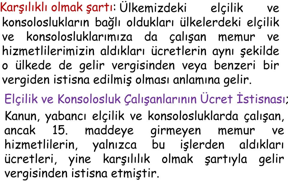 olması anlamına gelir. Elçilik ve Konsolosluk Çalışanlarının Ücret İstisnası; Kanun, yabancı elçilik ve konsolosluklarda çalışan, ancak 15.