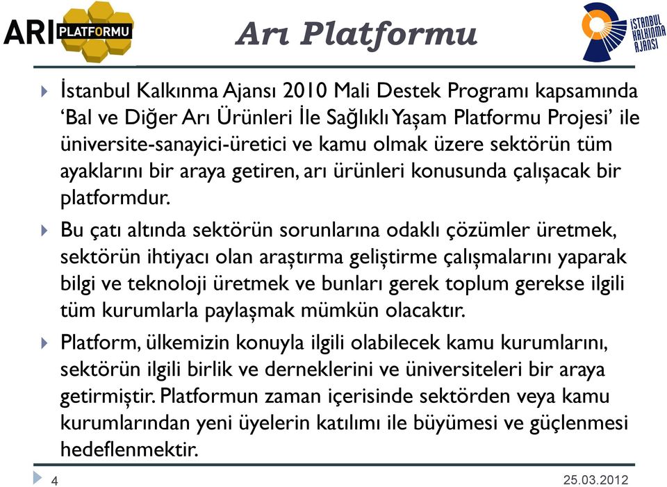 Bu çatı altında sektörün sorunlarına odaklı çözümler üretmek, sektörün ihtiyacı olan araştırma geliştirme çalışmalarını yaparak bilgi ve teknoloji üretmek ve bunları gerek toplum gerekse ilgili tüm