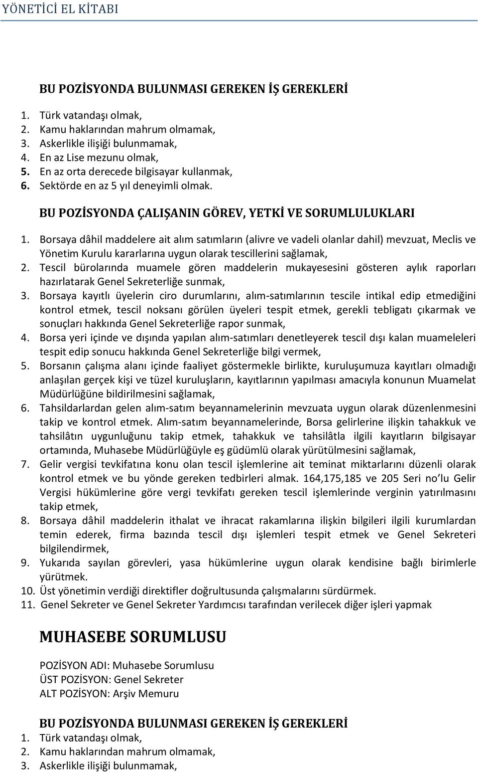 Borsaya dâhil maddelere ait alım satımların (alivre ve vadeli olanlar dahil) mevzuat, Meclis ve Yönetim Kurulu kararlarına uygun olarak tescillerini sağlamak, 2.