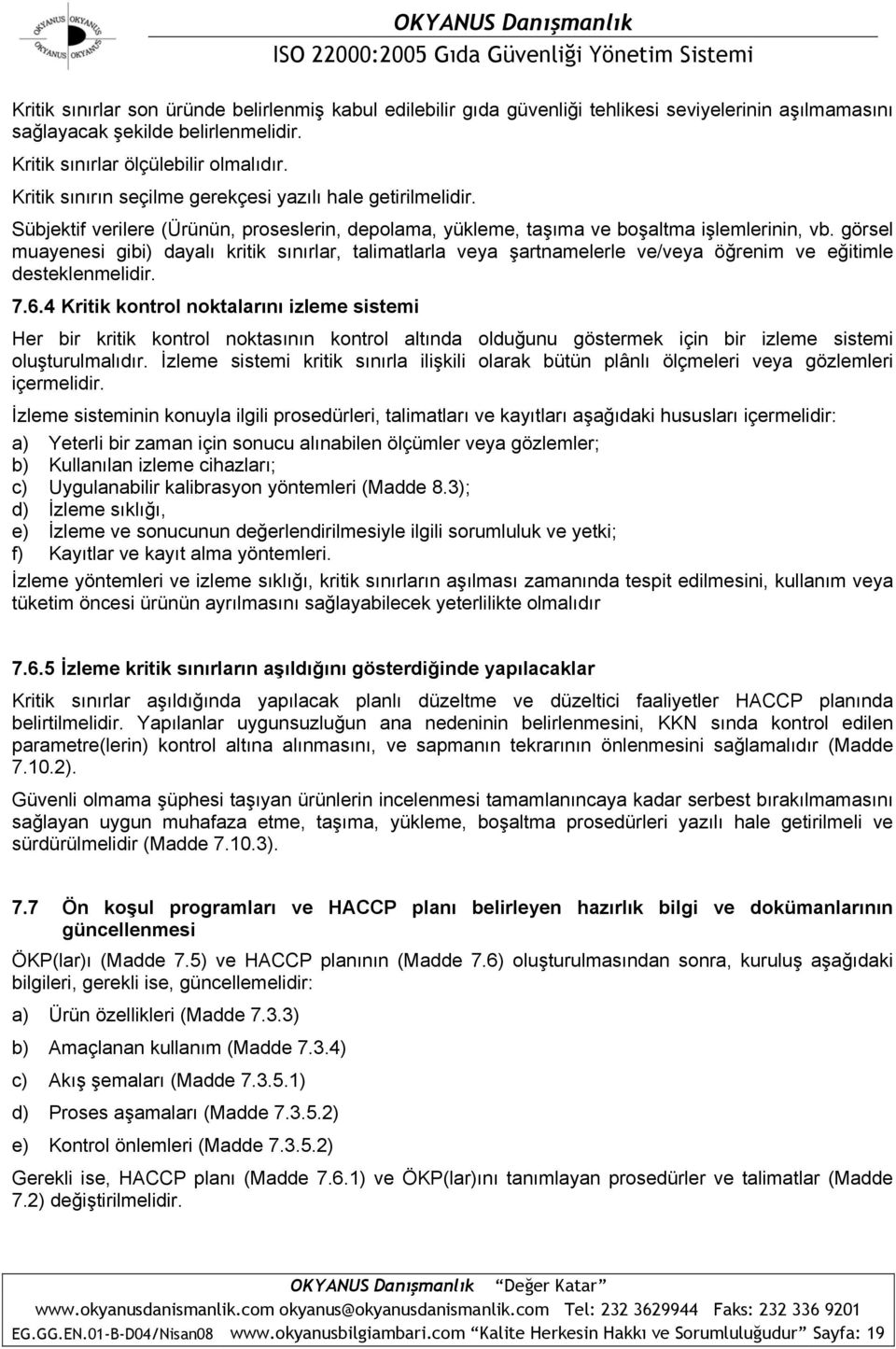 görsel muayenesi gibi) dayalı kritik sınırlar, talimatlarla veya şartnamelerle ve/veya öğrenim ve eğitimle desteklenmelidir. 7.6.