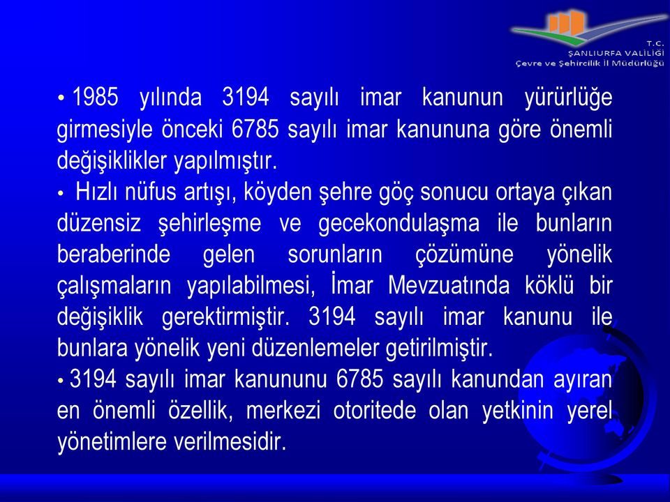 çözümüne yönelik çalışmaların yapılabilmesi, İmar Mevzuatında köklü bir değişiklik gerektirmiştir.