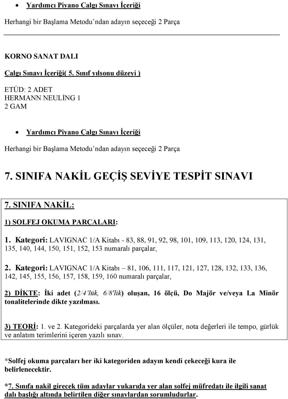 Kategori: LAVIGNAC 1/A Kitabı 81, 106, 111, 117, 121, 127, 128, 132, 133, 136, 142, 145, 155, 156, 157, 158, 159, 160 numaralı parçalar, 2) DİKTE: İki adet (2/4 lük, 6/8'lik) oluşan, 16 ölçü, Do