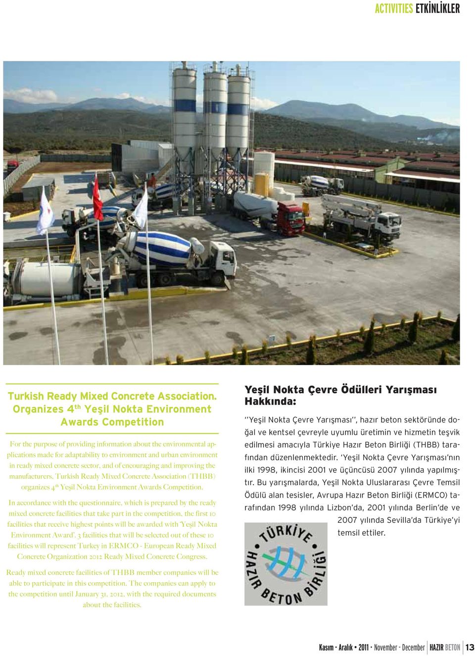 ready mixed concrete sector, and of encouraging and improving the manufacturers, Turkish Ready Mixed Concrete Association (THBB) organizes 4 th Yeşil Nokta Environment Awards Competition.