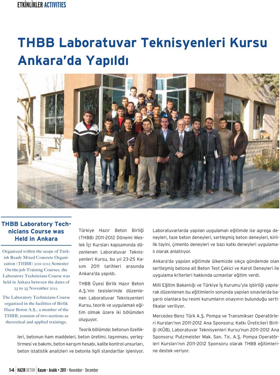 arasında On-the-job Training Courses, the Ankara da yapıldı. Laboratory Technicians Course was held in Ankara between the dates of 23 to 25 November 2011.