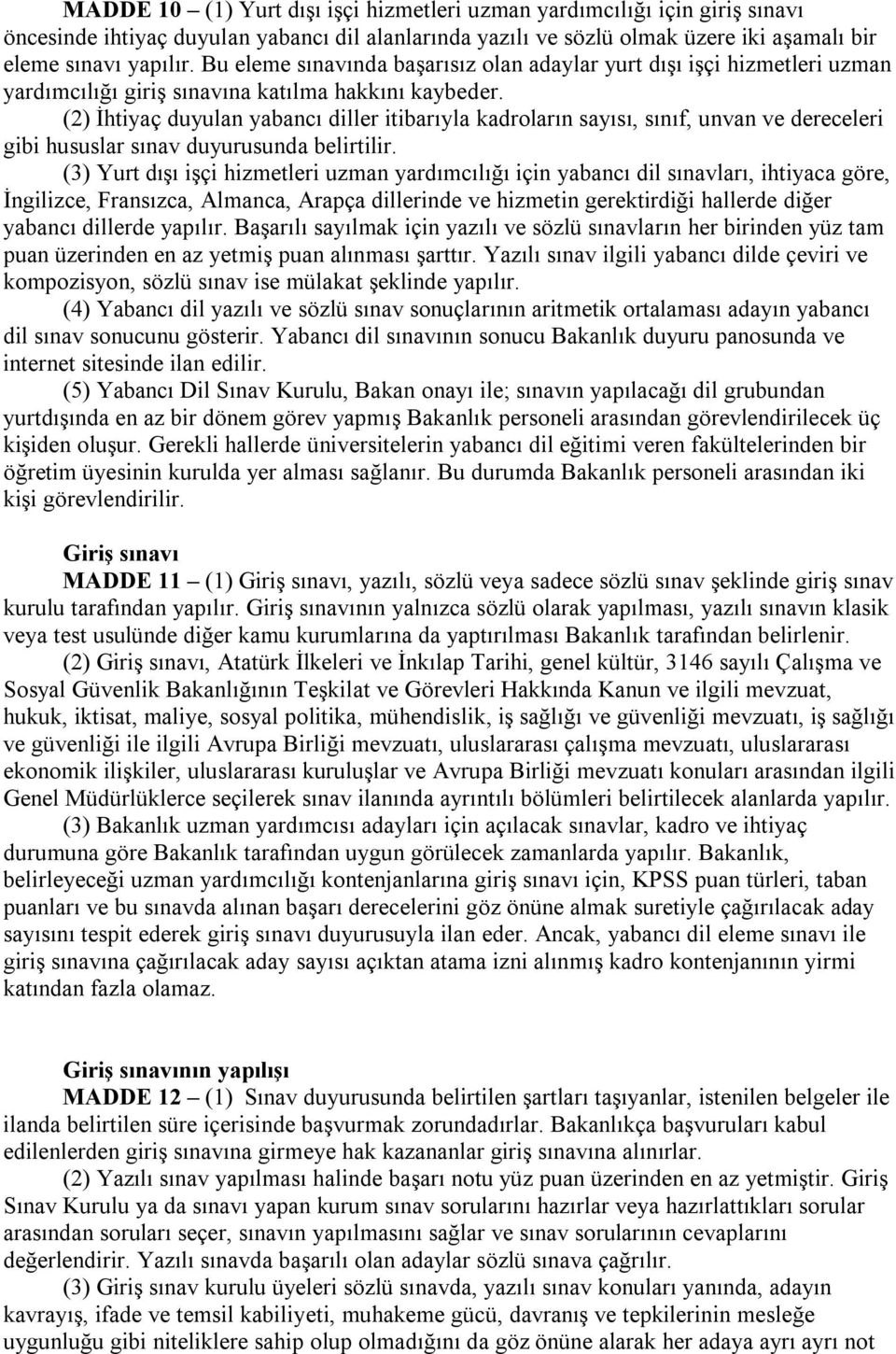 (2) İhtiyaç duyulan yabancı diller itibarıyla kadroların sayısı, sınıf, unvan ve dereceleri gibi hususlar sınav duyurusunda belirtilir.