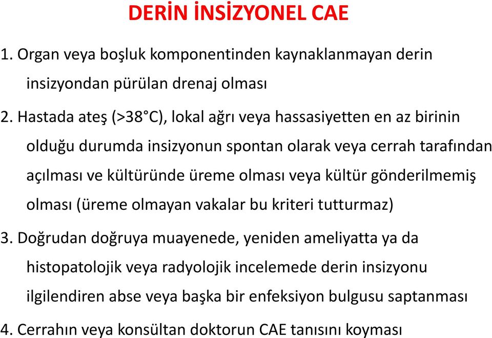 kültüründe üreme olması veya kültür gönderilmemiş olması (üreme olmayan vakalar bu kriteri tutturmaz) 3.