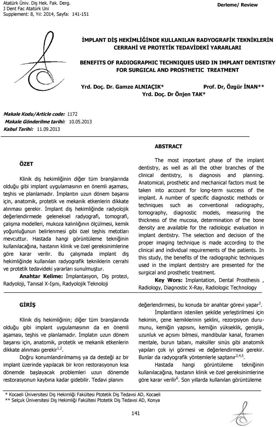 09.2013 ABSTRACT ÖZET Klinik diş hekimliğinin diğer tüm branşlarında olduğu gibi implant uygulamasının en önemli aşaması, teşhis ve planlamadır.