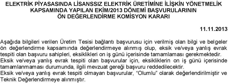 yanlış evrak tespiti olan başvuru sahipleri, eksiklikleri on iş günü içerisinde tamamlaması gerekmektedir.