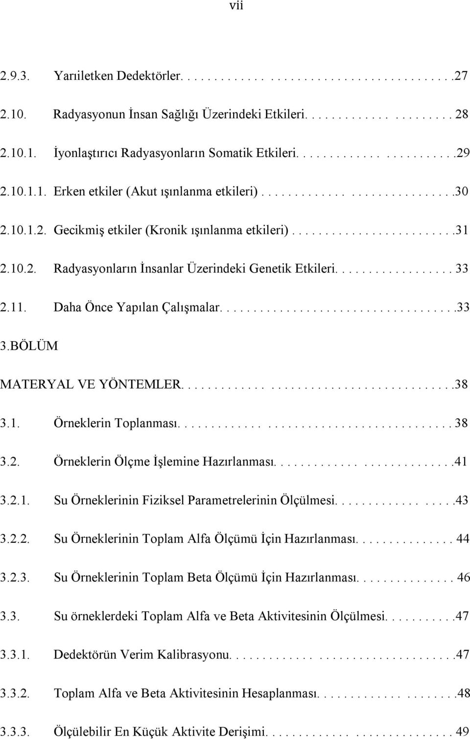 ................. 33 2.11. Daha Önce Yapılan Çalışmalar....................................33 3.BÖLÜM MATERYAL VE YÖNTEMLER.........................................38 3.1. Örneklerin Toplanması......................................... 38 3.