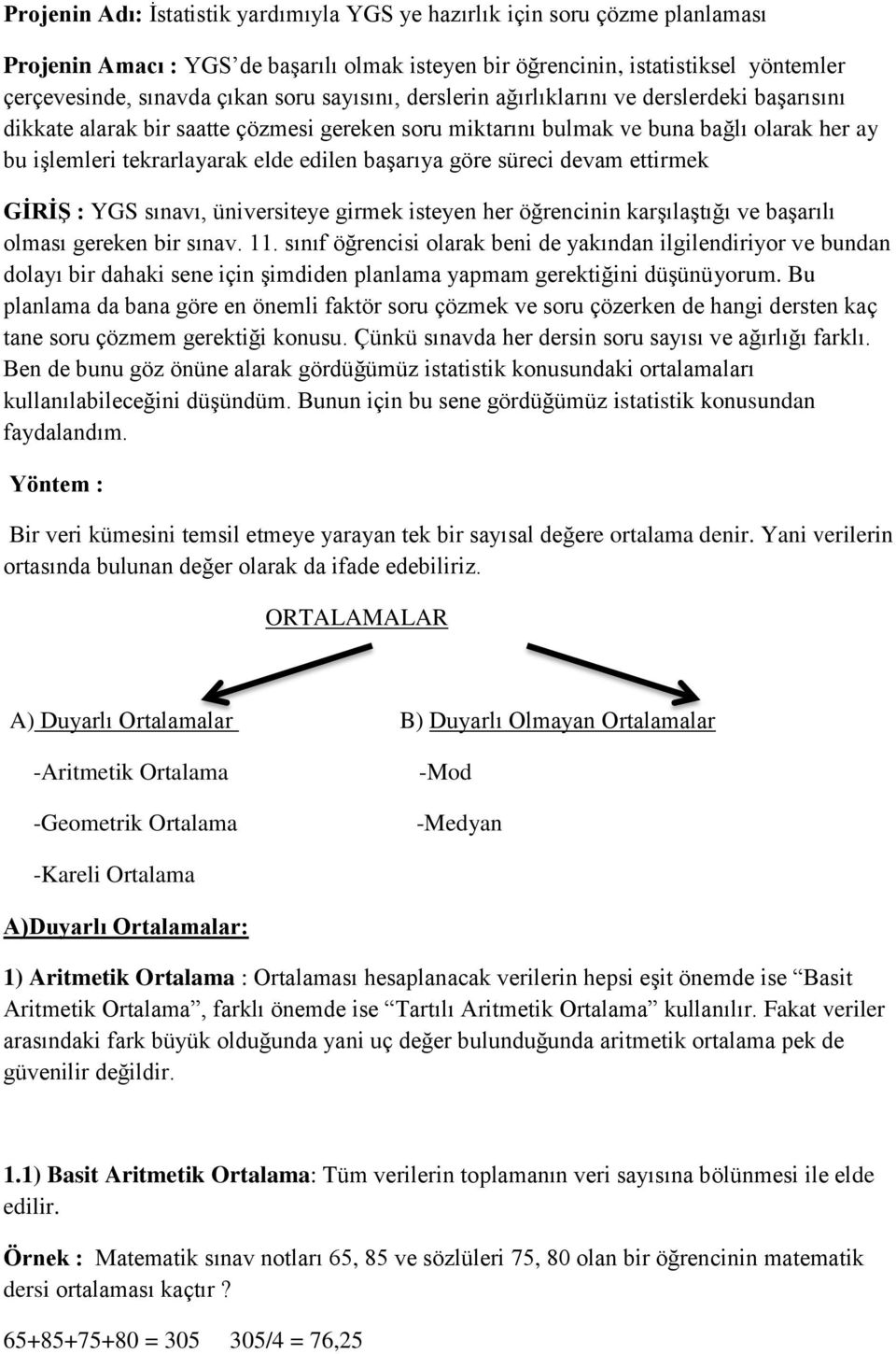 göre süreci devam ettirmek GİRİŞ : YGS sınavı, üniversiteye girmek isteyen her öğrencinin karşılaştığı ve başarılı olması gereken bir sınav. 11.