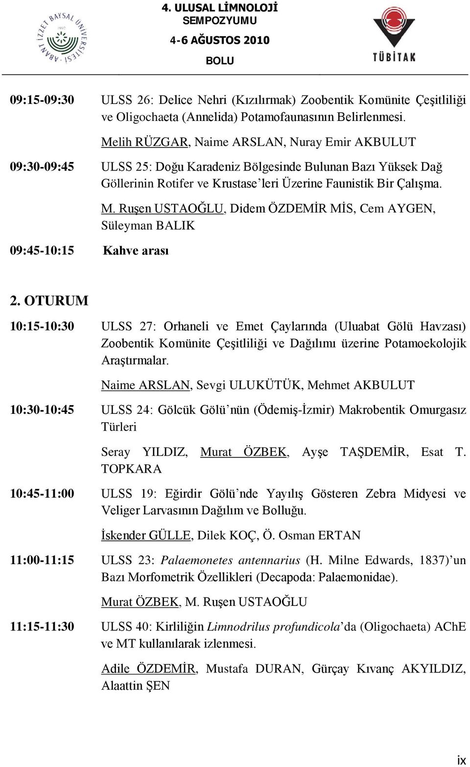 09:45-10:15 Kahve arası M. Ruşen USTAOĞLU, Didem ÖZDEMİR MİS, Cem AYGEN, Süleyman BALIK 2.