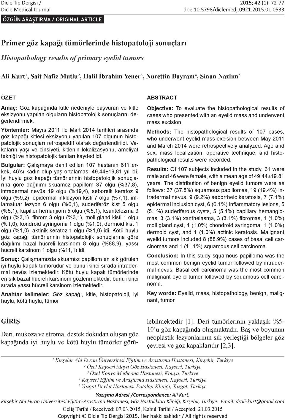 .01.0533 ÖZGÜN ARAŞTIRMA / ORIGINAL ARTICLE Primer göz kapağı tümörlerinde histopatoloji sonuçları Histopathology results of primary eyelid tumors Ali Kurt 1, Sait Nafiz Mutlu 2, Halil İbrahim Yener