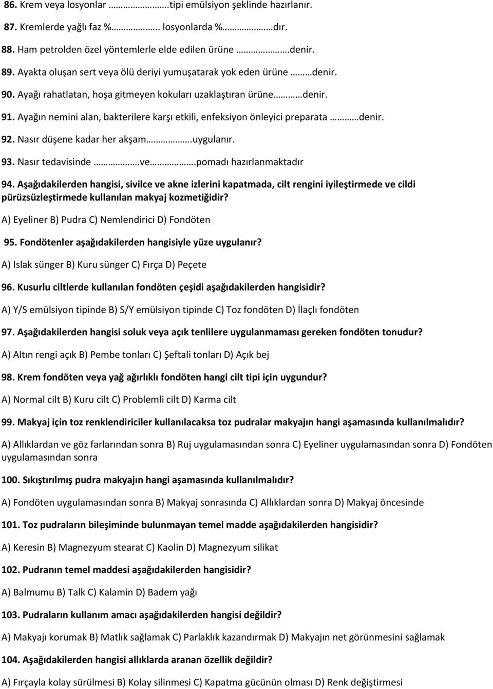 Ayağın nemini alan, bakterilere karşı etkili, enfeksiyon önleyici preparata denir. 92. Nasır düşene kadar her akşam.uygulanır. 93. Nasır tedavisinde.ve.pomadı hazırlanmaktadır 94.