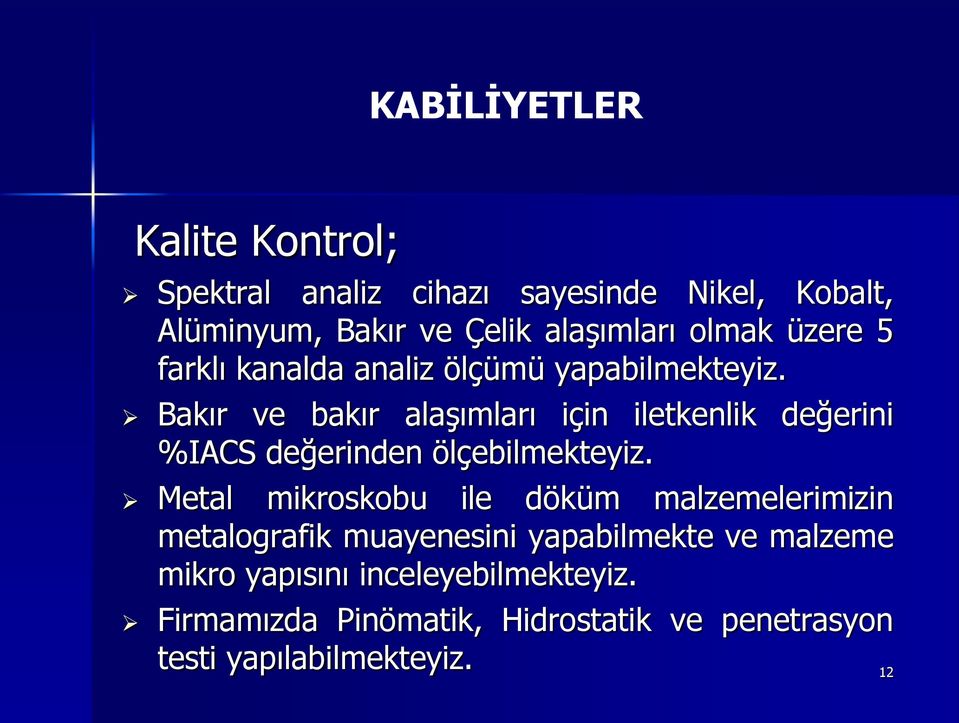 Bakır ve bakır alaşımları için iletkenlik değerini %IACS değerinden ölçebilmekteyiz.