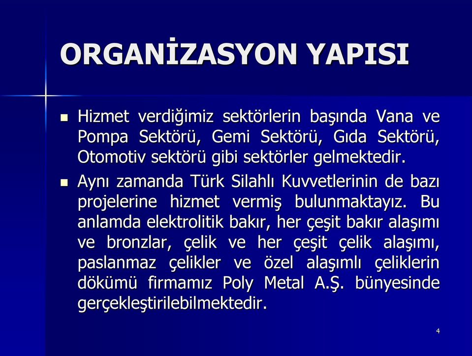 Aynı zamanda Türk Silahlı Kuvvetlerinin de bazı projelerine hizmet vermiş bulunmaktayız.